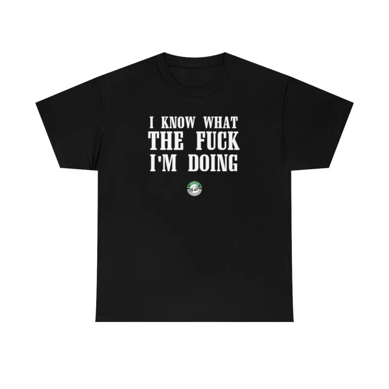I Know What I'm Doing Shirt