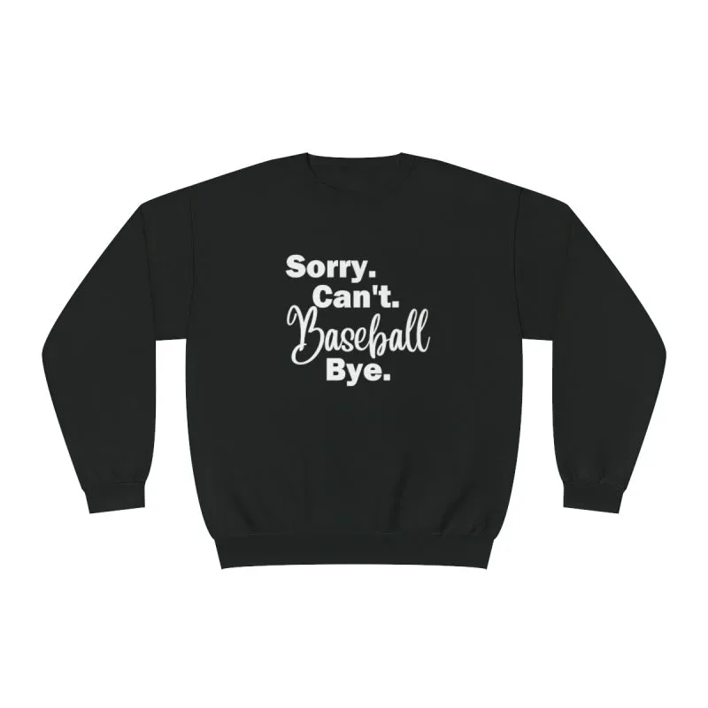 Sorry Can't Baseball Bye Sweatshirt